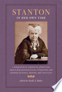 Stanton in her own time : a biographical chronicle of her life, drawn from recollections, interviews, and memoirs by family, friends, and associates /