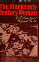 The Nineteenth-century woman : her cultural and physical world /