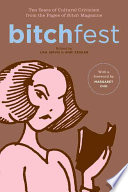 BITCHfest : ten years of cultural criticism from the pages of Bitch magazine /