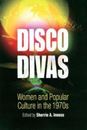 Disco divas : women and popular culture in the 1970s /