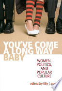 You've come a long way, baby : women, politics, and popular culture /