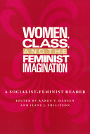 Women, class, and the feminist imagination : a socialist- feminist reader /