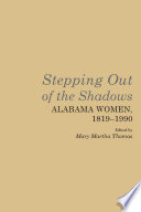 Stepping out of the shadows : Alabama women, 1819-1990 /