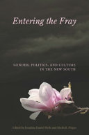 Entering the fray : gender, politics, and culture in the New South /