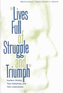 "Lives full of struggle and triumph" : Southern women, their institutions, and their communities /