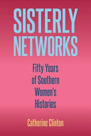 Sisterly networks : fifty years of Southern women's histories /