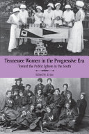 Tennessee women in the progressive era : toward the public sphere in the New South /