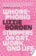 Whorephobia : strippers on art, work, and life /
