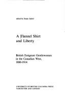 A Flannel shirt and liberty : British emigrant gentlewomen in the Canadian West, 1880-1914 /