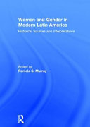 Women and gender in modern Latin America : historical sources and interpretations /