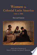 Women in Colonial Latin America, 1526 to 1806 : texts and contexts /