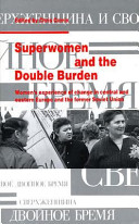 Superwomen and the double burden : women's experience of change in central and eastern Europe and the former Soviet Union /