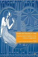 Gender and sexuality in 1968 : transformative politics in the cultural imagination /