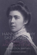 Hanna Sheeny Skeffington : suffragette and Sinn Féiner : her memoirs and political writings /