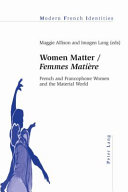 Women matter femmes matiáere : French and francophone women in the material world /