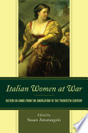 Italian women at war : sisters in arms from the Unification to the twentieth century /