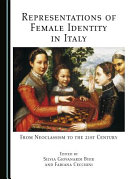 Representations of female identity in Italy : from neoclassism to the 21st century /