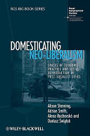 Domesticating neo-liberalism : spaces of economic practice and social reproduction in post-socialist cities /