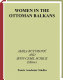 Women in the Ottoman Balkans : gender, culture and history /