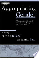 Appropriating gender : women's activism and politicized religion in South Asia /