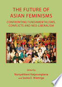 The future of Asian feminisms : confronting fundamentalisms, conflicts and neo-liberalism /