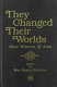 They changed their worlds : nine women of Asia : based on biographies published by Ramon Magsaysay Award Foundation, Manila, Philippines /