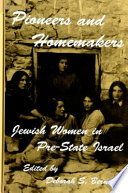 Pioneers and homemakers : Jewish women in pre-state Israel /