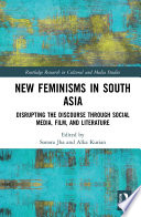 New feminisms in South Asian : disrupting the discourse through social media, film, and literature /