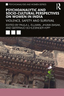 Psychoanalytic and socio-cultural perspectives on women in India : violence, safety and survival /