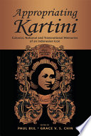 Appropriating Kartini : colonial, national and transnational memories of an Indonesian icon /