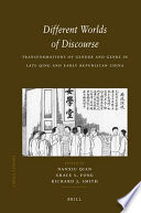 Different worlds of discourse : transformations of gender and genre in late Qing and early republican China /