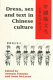 Dress, Sex and text in Chinese Culture = [Zhongguo yin wen hua, yi zhuo nu xing yu wen zi] /