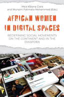 African women in digital spaces : redefining social movements on the continent and in the diaspora /