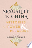 Sexuality in China : histories of power & pleasure /