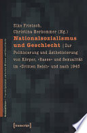 Nationalsozialismus und Geschlecht : zur Politisierung und Ästhetisierung von Körper, "Rasse" und Sexualität im "Dritten Reich" und nach 1945 /
