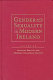 Gender and sexuality in modern Ireland /