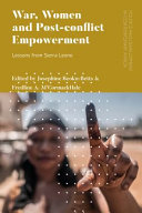 War, women and post-conflict empowerment : lessons from Sierra Leone /