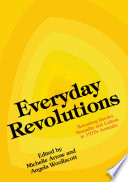 Everyday revolutions : remaking gender, sexuality and culture in 1970s Australia /
