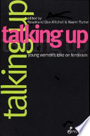 Talking up : young women's take on feminism /