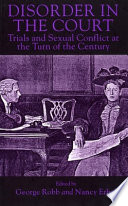 Disorder in the court : trials and sexual conflict at the turn of the century /