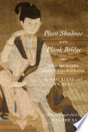 Plum shadows and Plank Bridge : two memoirs about courtesans /