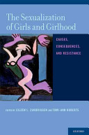 The sexualization of girls and girlhood : causes, consequences, and resistance /
