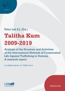 Talitha Kum 2009-2019 : analysis of the structure and activities of the International Network of Consecrated Life Against Trafficking in Persons : a research report /