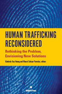 Human trafficking reconsidered : rethinking the problem, envisioning new solutions /