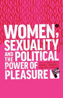 Women, sexuality and the political power of pleasure /