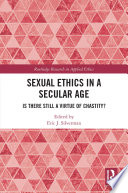 Sexual ethics in a secular age : is there still a virtue of chastity? /