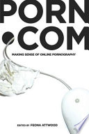 Porn.com : making sense of online pornography /