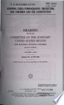 Stopping child pornography : protecting our children and the constitution : hearing before the Committee on the Judiciary, United States Senate, One Hundred Seventh Congress, second session, October 2, 2002.