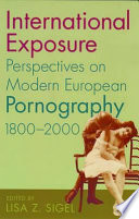 International exposure : perspectives on modern European pornography, 1800-2000 /