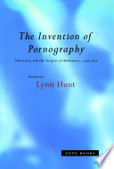 The Invention of pornography : obscenity and the origins of modernity, 1500-1800 /